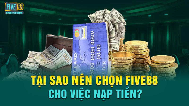 Lý do nạp tiền five88 lại an toàn