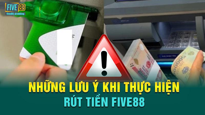 Muốn rút tiền Five88 thuận lợi cần lưu ý điều gì