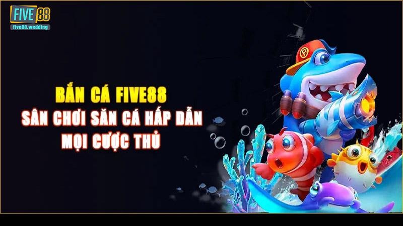 Chơi bắn cá tại Five88