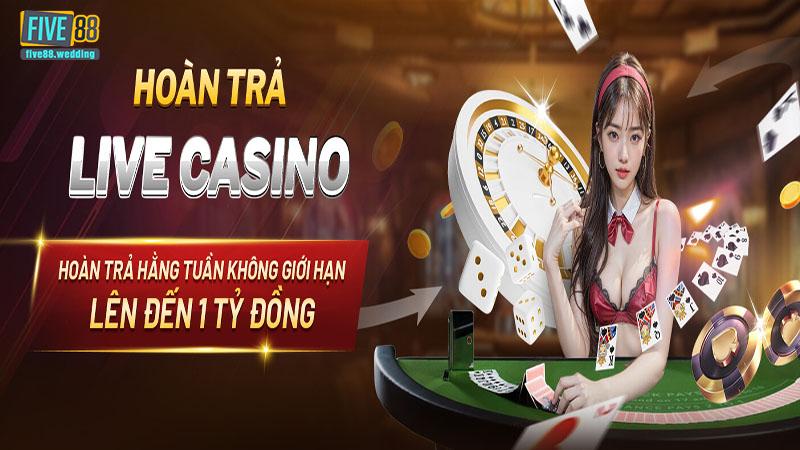 Lợi ích khi tham gia siêu hoàn trả Live Casino Five88